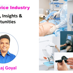 Medical Device Industry: Overview, Insights & Opportunities by Pankaj Goyal