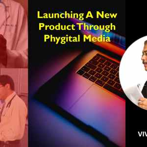 Leveraging Phygital Marketing To Launch New Brands, Post-2020