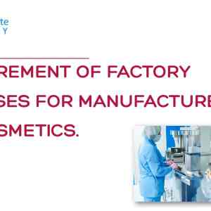 REQUIREMENT OF FACTORY PREMISES FOR MANUFACTURE OF COSMETICS
