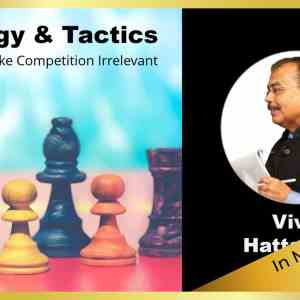 Strategy and Strategy Execution – Can We Make Competition Irrelevant? by Vivek Hattangadi (Membership)