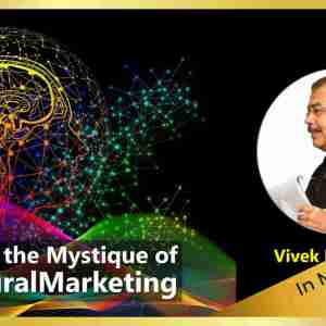 Explore the Mystique of Neural Marketing by Vivek Hattangadi (Membership)