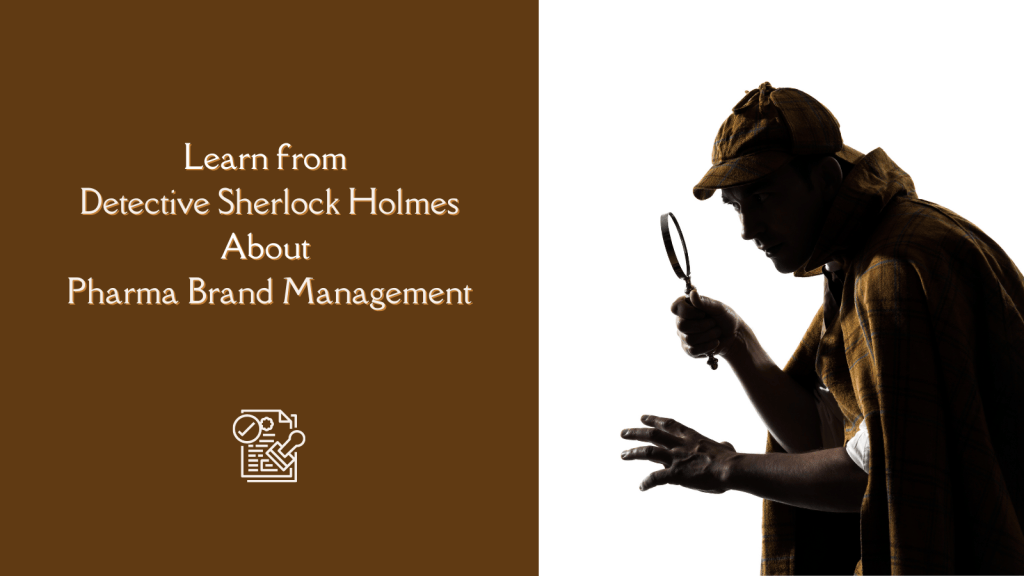 Learn from Sherlock Holmes about Pharma Brand Management