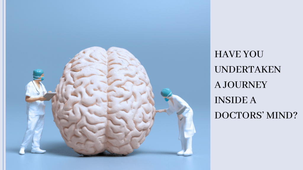 Have You Undertaken a Journey Inside a Doctors Mind