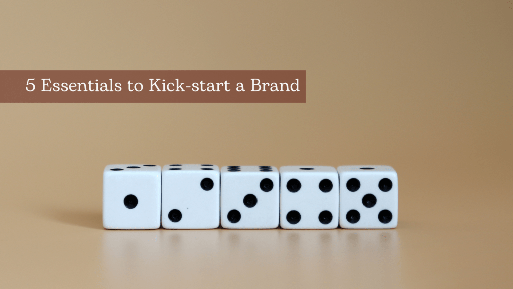 5 Essentials to Kick-start a Brand