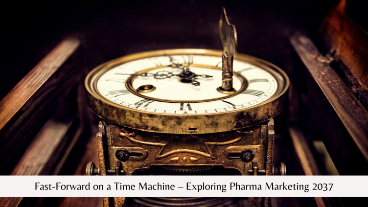 Fast-Forward on a Time Machine – Exploring Pharma Marketing 2037