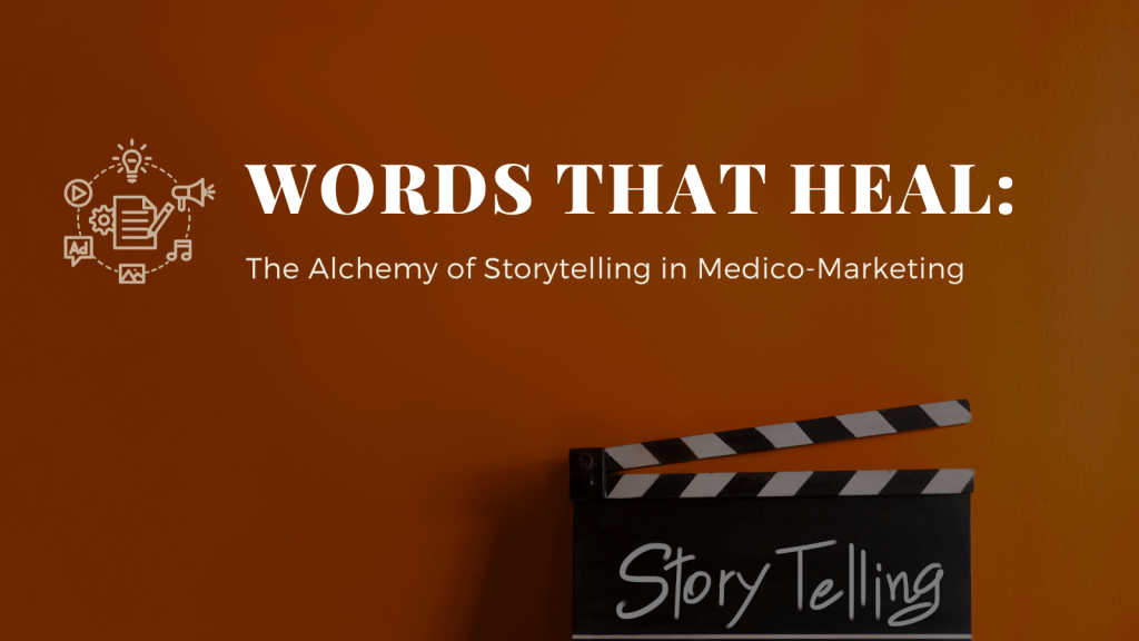 Words That Heal: The Alchemy of Storytelling in Medico-Marketing blog