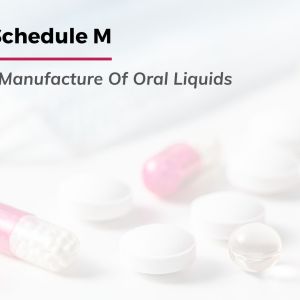 Revised Schedule M: Manufacture Of Oral Liquids