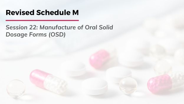 Revised Schedule M: Manufacture of Oral Solid Dosage Forms (OSD)